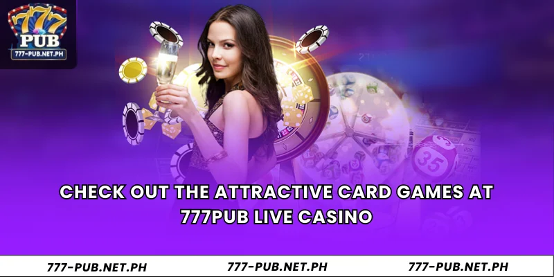 Check out the attractive card games at 777Pub live casino