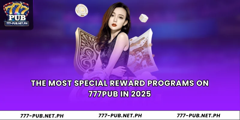 The most special reward programs on 777Pub in 2025