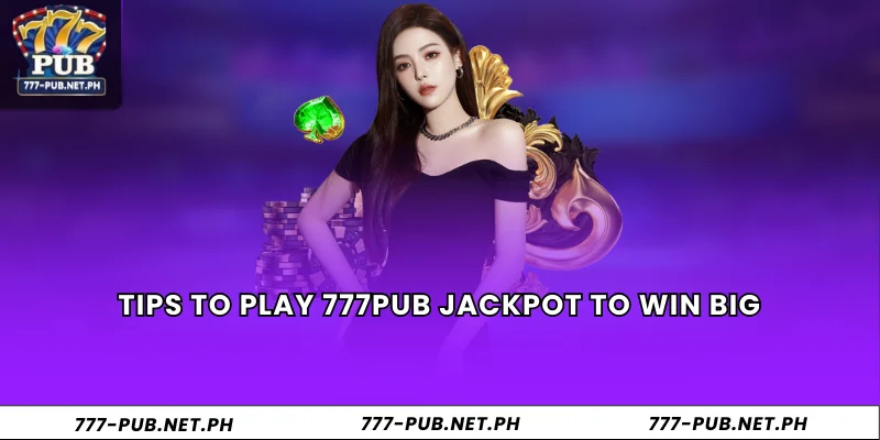 Tips to play 777Pub Jackpot to win big
