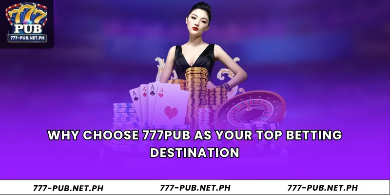 Why choose 777Pub as your top betting destination